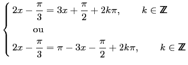 $\displaystyle \left\{\begin{aligned}
2x-\frac{\pi}{3} &= 3x+\frac{\pi}{2}+2k\pi...
...x-\frac{\pi}{2}+2k\pi, \qquad k \in
{\sf Z\kern-4.5pt Z}
\end{aligned}\right.
$