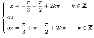 $\displaystyle \left\{\begin{aligned}
x& = -\frac{\pi}{3}-\frac{\pi}{2}+2k\pi\qq...
...+\pi-\frac{\pi}{2}+2k\pi\qquad k \in {\sf Z\kern-4.5pt Z}
\end{aligned}\right. $