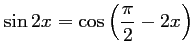 $\displaystyle \sin 2x=\cos\left(\frac{\pi}{2}-2x\right)$