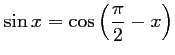 $ \sin x =\cos\left(\dfrac{\pi}{2}-x\right)$