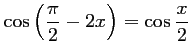 $\displaystyle \cos\left(\dfrac{\pi}{2}-2x\right) = \cos\frac{x}{2}$