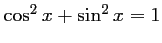 $ \cos^2 x +\sin^2 x=1$