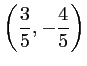 $ \left( \dfrac{3}{5},
-\dfrac{4}{5} \right)$