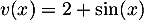 $v(x)=2+\sin(x)$