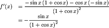 \[\begin{array}{ll}
    f'(x)&=\dfrac{-\sin x\lp1+\cos x\rp-\cos x\lp-\sin x\rp}{\lp1+\cos x\rp^2}\\
    &=-\dfrac{\sin x}{\lp1+\cos x\rp^2}\enar\]