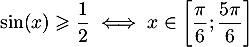 \[\sin(x)\geqslant\dfrac1{2}
\iff x\in\lb\dfrac\pi6;\dfrac{5\pi}6\rb\]