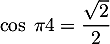 $\cos\dfrac\dfrac\pi4=\dfrac{\sqrt2}2$