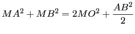 $ MA^2+MB^2=2MO^2+\dfrac{AB^2}{2}$