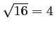 $ \sqrt{16}=4$