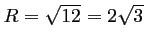 $ R=\sqrt{12}=2\sqrt{3}$