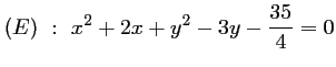 $ (E)\ :\ x^2+2x+y^2-3y-\dfrac{35}{4}=0$