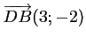 $ \overrightarrow{DB}(3;-2)$