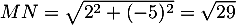 $MN=\sqrt{2^2+(-5)^2}=\sqrt{29}$