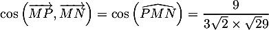 \[\cos\lp\overrightarrow{MP},\overrightarrow{MN}\rp=\cos\lp\widehat{PMN}\rp=\dfrac9{3\sqrt2\tm\sqrt29}\]