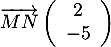 $\overrightarrow{MN}\lp\begin{array}{c}2\\-5\enar\rp$