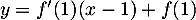 $y=f'(1)(x-1)+f(1)$