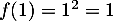 $f(1)=1^2=1$