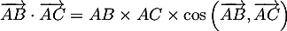 $\overrightarrow{AB}\cdot\overrightarrow{AC}=AB\times AC\times\cos\lp\overrightarrow{AB},\overrightarrow{AC}\rp$