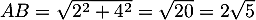 $AB=\sqrt{2^2+4^2}=\sqrt{20}=2\sqrt5$