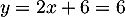 $y=2x+6=6$