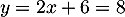 $y=2x+6=8$