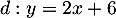 $d: y=2x+6$