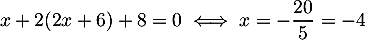 \[x+2(2x+6)+8=0\iff x=-\dfrac{20}5=-4\]