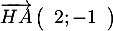 $\overrightarrow{HA}\lp\begin{array}{c}2;-1\enar\rp$