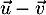 \[\begin{array}{ll}\lp\vec{u}-3\vec{v}\rp^2&=13-0+9\tm13\\&=10\tm13=130\enar\]