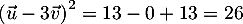 \[\lp\vec{u}-3\vec{v}\rp^2=\vec{u}^2-6\vec{u}\cdot\vec{v}+9\vec{v}^2\]