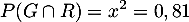 \[P(G\cap R)=x^2=0,81\]