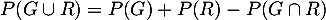 \[P(G\cup R)=P(G)+P(R)-P(G\cap R)\]