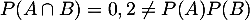 $P(A\cap B)=0,2\not=P(A)P(B)$