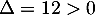 $\Delta=12>0$