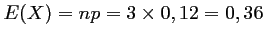 $ E(X)=np=3\times 0,12=0,36$