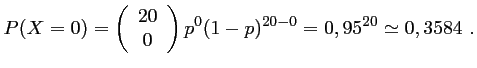 $\displaystyle P(X=0)
=\left(\begin{array}{c} 20\\ 0\end{array}\right)p^0(1-p)^{20-0}
=0,95^{20}\simeq 0,3584\ .
$