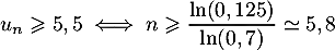 \[u_n\geqslant5,5\iff n\geqslant\dfrac{\ln(0,125)}{\ln(0,7)}\simeq5,8\]