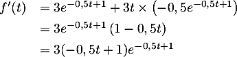 \[\begin{array}{ll}f'(t)&=3e^{-0,5t+1}+3t\tm\lp-0,5e^{-0,5t+1}\rp\\[.4em]
  &=3e^{-0,5t+1}\lp1-0,5t\rp\\[.4em]
  &=3(-0,5t + 1)e^{-0,5t+1}\enar\]