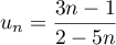 $u_n=\dfrac{3n-1}{2-5n}$