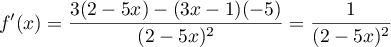 $f'(x)=\dfrac{3(2-5x)-(3x-1)(-5)}{(2-5x)^2}
=\dfrac{1}{(2-5x)^2}$