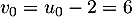 $v_0=u_0-2=6$