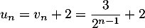 $u_n=v_n+2=\dfrac3{2^{n-1}}+2$