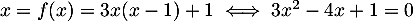 $x=f(x)=3x(x-1)+1\iff 3x^2-4x+1=0$