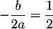 $-\dfrac{b}{2a}=\dfrac12$