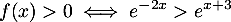 \[f(x)>0\iff e^{-2x}>e^{x+3}\]