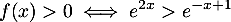 \[f(x)>0\iff e^{2x}>e^{-x+1}\]