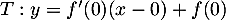 $T: y=f'(0)(x-0)+f(0)$