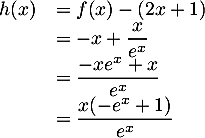 \[\begin{array}{ll}h(x)&=f(x)-(2x+1)\\
  &=-x+\dfrac{x}{e^x}\\
  &=\dfrac{-xe^x+x}{e^x}\\
  &=\dfrac{x(-e^x+1)}{e^x}
  \enar\]