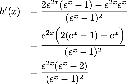 \[\begin{array}{ll}h'(x)&=\dfrac{2e^{2x}(e^x-1)-e^{2x}e^x}{(e^x-1)^2}\\[1em]
  &=\dfrac{e^{2x}\Bigl(2(e^x-1)-e^x\Bigr)}{(e^x-1)^2}\\[1em]
  &=\dfrac{e^{2x}(e^x-2)}{(e^x-1)^2}\enar\]