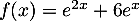 $f(x)=e^{2x}+6e^x$